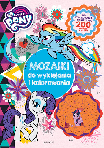 My Little Pony. Mozaiki do wyklejania i kolorowania Opracowanie zbiorowe