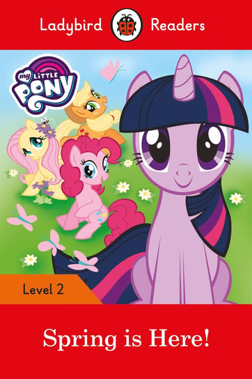 My Little Pony: Spring is Here! Ladybird Readers. Level 2 Opracowanie zbiorowe