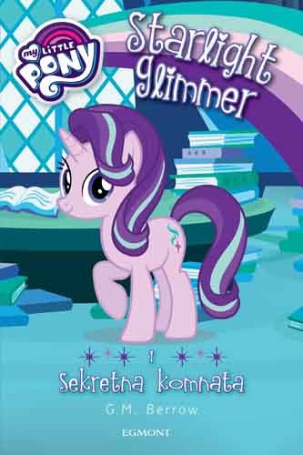 My Little Pony. Starlight Glimmer i sekretna komnata Berrow G.M.