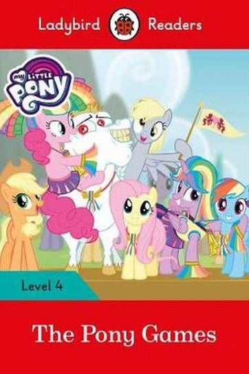 My Little Pony. The Pony Games. Ladybird Readers. Level 4 Opracowanie zbiorowe