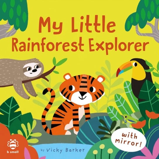 My Little Rainforest Explorer: Mirror Book! Barker Vicky