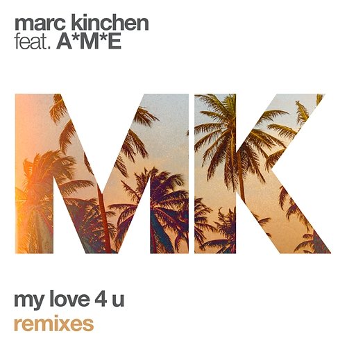 My Love 4 U (Remixes) MK feat. A*M*E