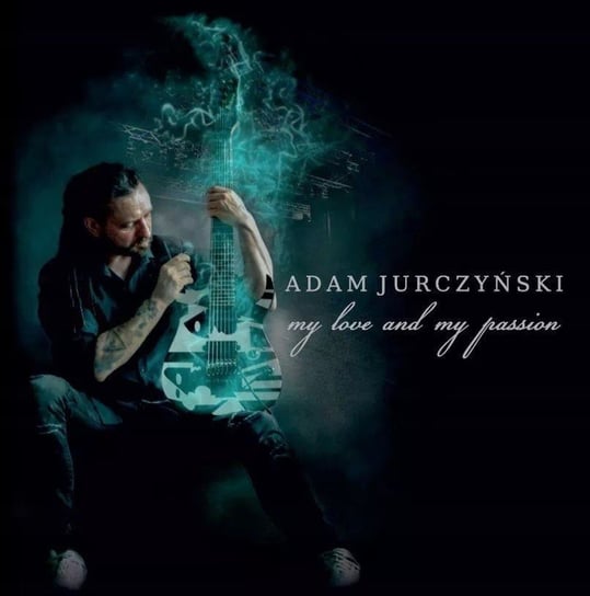 My Love And My Passion Jurczyński Adam