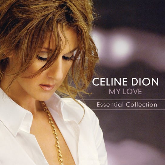 My Love: The Essential Collection Dion Celine