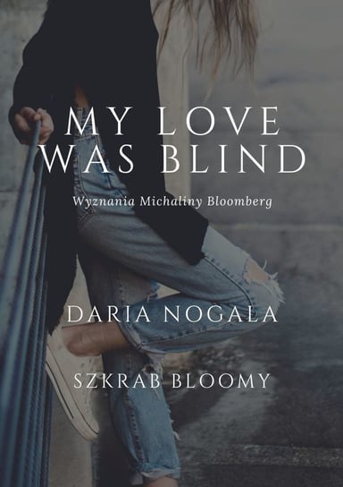 My love was blind. Wyznania Michaliny Bloomberg Nogala Daria