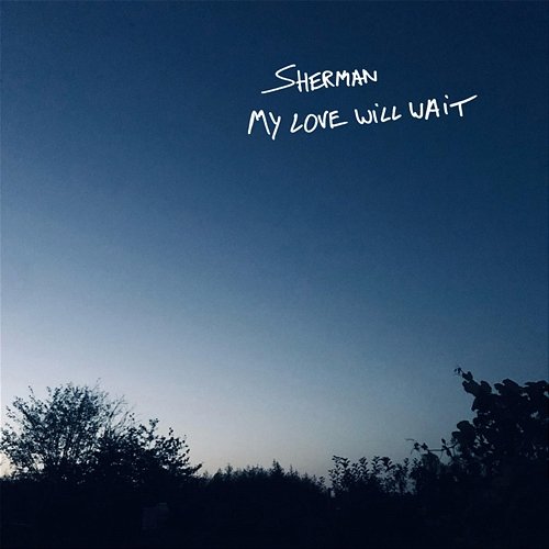 My Love Will Wait Sherman