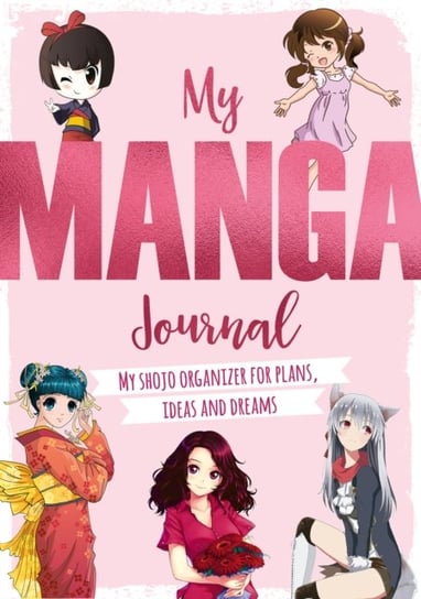 My Manga Journal. My shojo organizer for plans, ideas and dreams Opracowanie zbiorowe