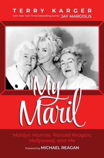 My Maril: Marilyn Monroe, Ronald Reagan, Hollywood, and Me Terry Karger