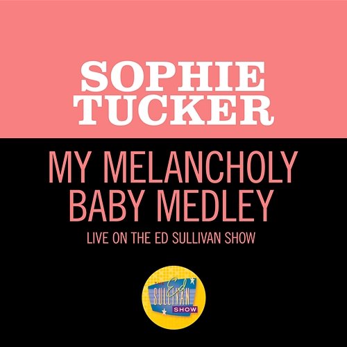 My Melancholy Baby Medley Sophie Tucker