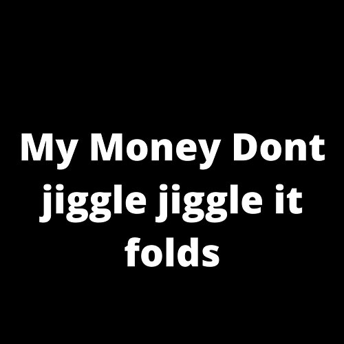 My Money Dont Jiggle Jiggle It Folds Denver