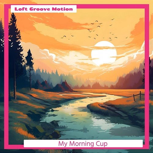 My Morning Cup Loft Groove Motion