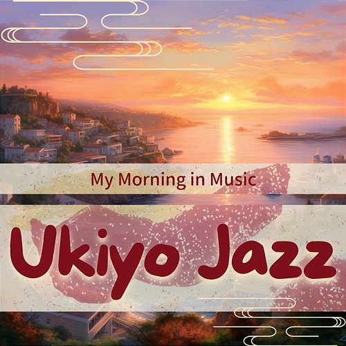 My Morning in Music Ukiyo Jazz