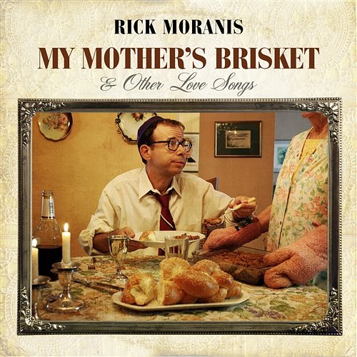 My Mother's Brisket & Other Love Songs Rick Moranis