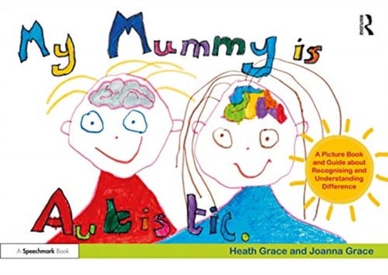 My Mummy is Autistic: A Picture Book and Guide about Recognising and Understanding Difference Opracowanie zbiorowe