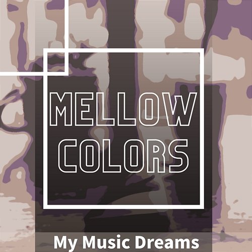 My Music Dreams Mellow Colors