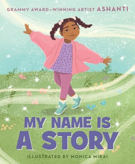 My Name Is a Story: An Empowering First Day of School Book for Kids Ashanti