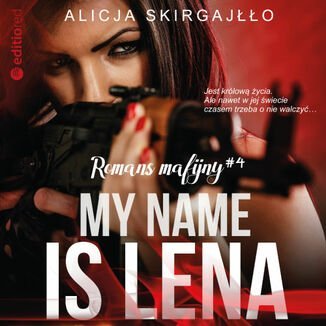 My name is Lena. Romans mafijny. Tom 4 Skirgajłło Alicja