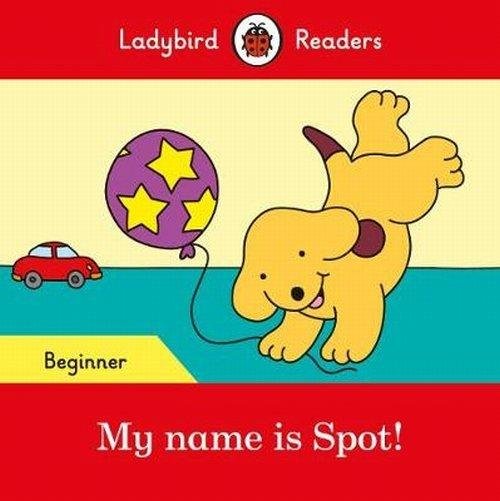 My name is Spot! Ladybird Readers Ladybird Books Ltd