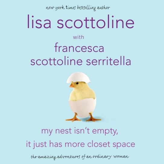 My Nest Isn't Empty, It Just Has More Closet Space Serritella Francesca, Scottoline Lisa