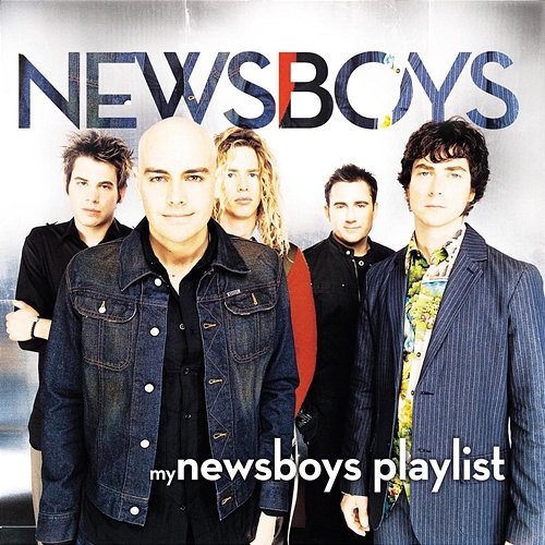 My Newsboys Playlist Newsboys