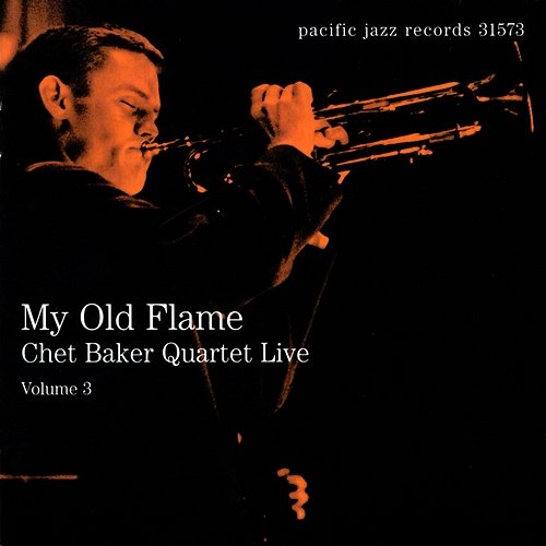 My Old Flame: Chet Baker Quartet Live, Volume 3 Chet Baker