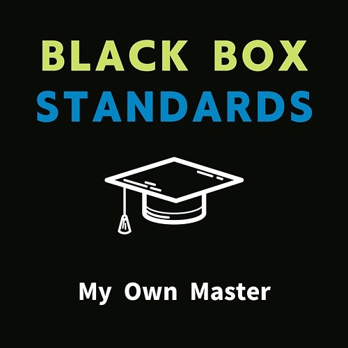 My Own Master Black Box Standards