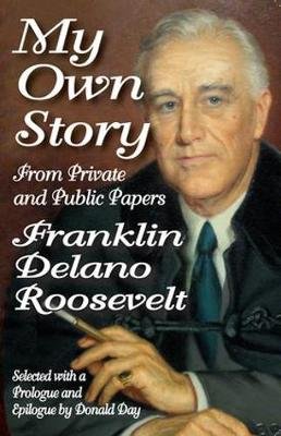 My Own Story: From Private and Public Papers Franklin Roosevelt