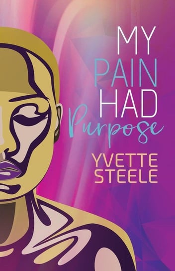 My Pain Had Purpose Steele Yvette