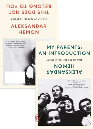 My Parents: An Introduction  This Does Not Belong to You Hemon Aleksandar