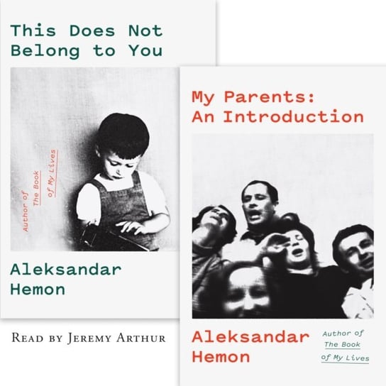 My Parents: An Introduction / This Does Not Belong to You Hemon Aleksandar