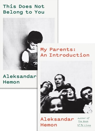 My Parents / This Does Not Belong to You: An Introduction Hemon Aleksandar