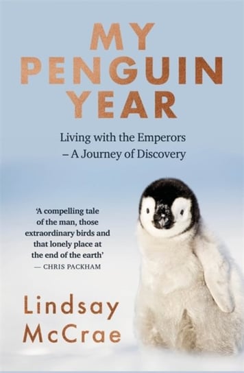 My Penguin Year: Living with the Emperors - A Journey of Discovery McCrae Lindsay