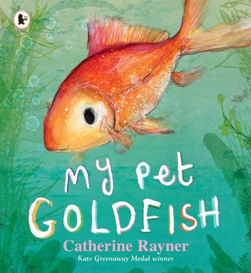 My Pet Goldfish Catherine Rayner