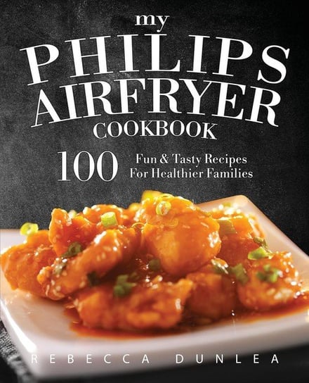 My Philips AirFryer Cookbook Dunlea Rebecca