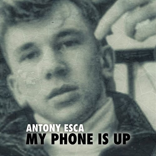 My Phone Is Up Antony Esca