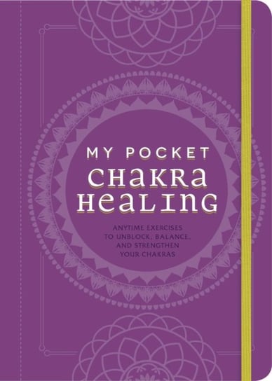 My Pocket Chakra Healing: Anytime Exercises to Unblock, Balance, and Strengthen Your Chakras Heidi E Spear