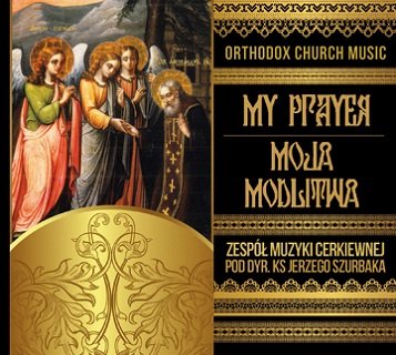 My Prayer - Moja Modlitwa Zespół Muzyki Cerkiewnej