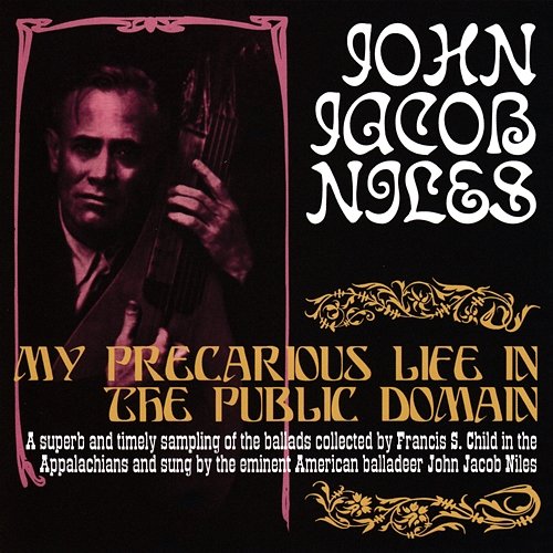 My Precarious Life In The Public Domain John Jacob Niles