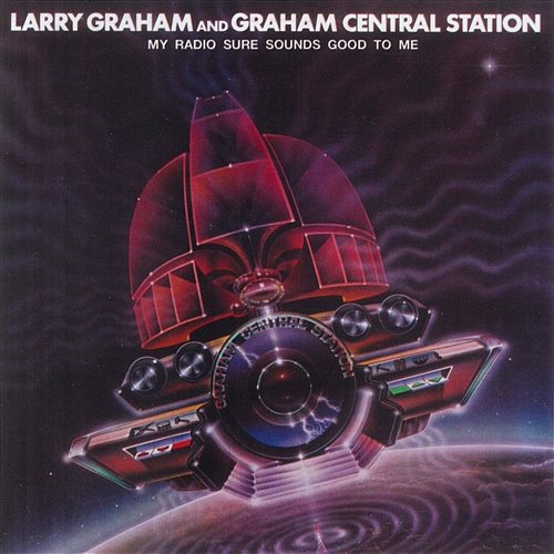 My Radio Sure Sounds Good To Me Larry Graham & Graham Central Station