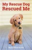 My Rescue Dog Rescued Me Ward-Keeble Sharon