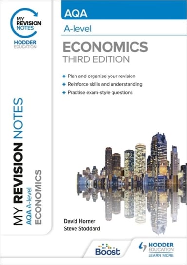 My Revision Notes: AQA A Level Economics (Third Edition) Horner David, Steve Stoddard