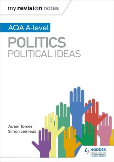 My Revision Notes: AQA A-level Politics: Political Ideas Adam Tomes, Simon Lemieux