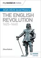 My Revision Notes: AQA AS/A-level History: The English Revolution, 1625-1660 Bullock Oliver