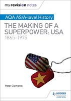 My Revision Notes: AQA AS/A-level History: The making of a Superpower: USA 1865-1975 Clements Peter
