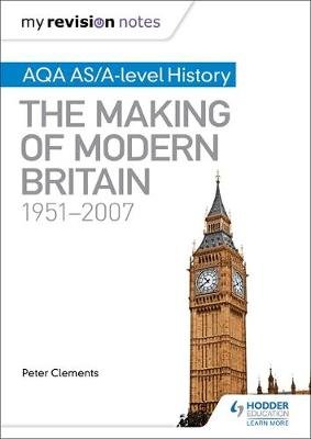 My Revision Notes: Aqa As/A-Level History: The Making of Modern Britain, 1951-2007 Clements Peter