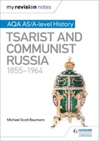 My Revision Notes: AQA AS/A-level History: Tsarist and Communist Russia, 1855-1964 Scott-Baumann Mike