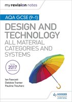 My Revision Notes: AQA GCSE (9-1) Design and Technology: All Material Categories and Systems Ian Fawcett