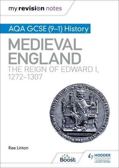 My Revision Notes: AQA GCSE (9-1) History: Medieval England: the reign of Edward I, 1272-1307 Rae Linton