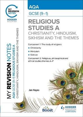 My Revision Notes: AQA GCSE (9-1) Religious Studies Specification A Christianity, Hinduism, Sikhism and the Religious, Philosophical and Ethical Themes Jan Hayes