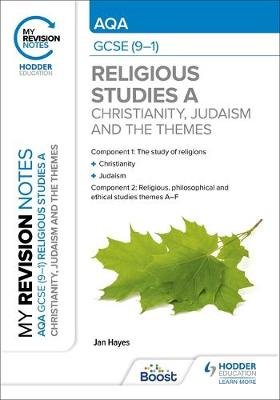 My Revision Notes: AQA GCSE (9-1) Religious Studies Specification A Christianity, Judaism and the Religious, Philosophical and Ethical Themes Jan Hayes